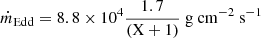 $ \dot{m}_{\mathrm{Edd}}=8.8\times10^{4} \frac{1.7}{(\mathrm{X}+1)}~\mathrm{g~cm}^{-2} \mathrm{~s}^{-1} $