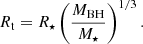 $$ \begin{aligned} {R_{\rm t}} = {R_{\star }} \left(\frac{{M_{\rm BH}}}{{M_{\star }}}\right)^{1/3}. \end{aligned} $$