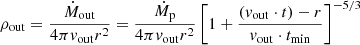 $$ \begin{aligned} \rho _{\rm out} = \frac{{\dot{M}_{\rm out}}}{4\pi {{ v}_{\rm out}} r^{2}} = \frac{{\dot{M}_{\rm p}}}{4\pi {{ v}_{\rm out}} r^{2}}\left[1+\frac{({{ v}_{\rm out}}\cdot t) - r}{{{ v}_{\rm out}}\cdot {t_{\rm min}}}\right]^{-5/3} \end{aligned} $$