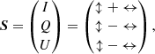 $$ \begin{aligned} \boldsymbol{S} = \begin{pmatrix} I \\ Q \\ U \end{pmatrix} = \begin{pmatrix} \updownarrow + \leftrightarrow \\ \updownarrow - \leftrightarrow \\ {\updownarrow }-{\leftrightarrow } \end{pmatrix} , \end{aligned} $$