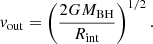 $$ \begin{aligned} {{ v}_{\rm out}} = \left(\frac{2G{M_{\rm BH}}}{{R_{\rm int}}}\right)^{1/2}. \end{aligned} $$