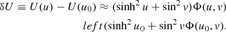 $$ \begin{aligned} \nonumber \delta U \equiv U(u)-U(u_0) \approx (\sinh ^2{u} +\sin ^2{v})\Phi (u,v)\\left(\sinh ^2{u_0} + \sin ^2{v}\Phi (u_0,v) .\end{aligned} $$