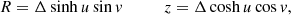 $$ \begin{aligned} R = \Delta \sinh {u}\sin {v}\ \ \ \ \ \ \ \ \ \ z = \Delta \cosh {u}\cos {v} ,\end{aligned} $$