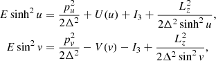 $$ \begin{aligned} \nonumber E\sinh ^2{u}&= \frac{p_u^2}{2\Delta ^2}+U(u)+I_3+\frac{L_z^2}{2\Delta ^2 \sinh ^2{u}},\\ E\sin ^2{v}&= \frac{p_v^2}{2\Delta ^2}-V(v)-I_3+\frac{L_z^2}{2\Delta ^2 \sin ^2{v}} ,\end{aligned} $$