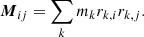 $$ \begin{aligned} \boldsymbol{M}_{ij} = \sum _k m_k r_{k,i} r_{k,j}. \end{aligned} $$