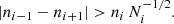$$ \begin{aligned} |n_{i-1} - n_{i+1}| > n_i \, N_i^{-1/2}. \end{aligned} $$