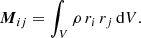 $$ \begin{aligned} \boldsymbol{M}_{ij} = \int _V \rho \, r_{i} \, r_{j} \, \mathrm{d}V. \end{aligned} $$