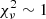 $ \chi^{2}_{\nu} \sim 1 $