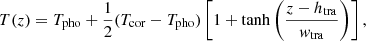 $$ \begin{aligned} T(z) = T_{\rm pho} + \frac{1}{2} (T_{\rm cor}-T_{\rm pho}) \left[1 + \tanh \left(\frac{z-h_{\rm tra}}{{ w}_{\rm tra}}\right)\right], \end{aligned} $$