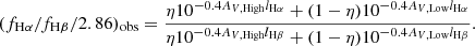$$ \begin{aligned} (f_{\mathrm{H}\alpha } /f_{\mathrm{H}\beta }/2.86)_{\rm obs}=\frac{\eta 10^{-0.4 A_{V, \mathrm{High}}l_{\rm H\alpha }} + (1-\eta )10^{-0.4 A_{V, \mathrm{Low}}l_{\rm H\alpha }}}{\eta 10^{-0.4 A_{V, \mathrm{High}}l_{\rm H\beta }} + (1-\eta )10^{-0.4 A_{V, \mathrm{Low}}l_{\rm H\beta }}}. \end{aligned} $$