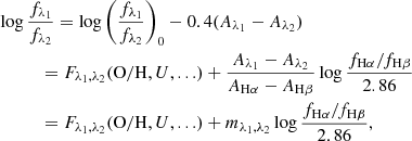 $$ \begin{aligned}&\log \frac{f_{\lambda _1}}{f_{\lambda _2}} = \log {\left(\frac{f_{\lambda _1}}{f_{\lambda _2}}\right)}_0 -0.4(A_{\lambda _1} - A_{\lambda _2})\nonumber \\&\qquad \quad =F_{\lambda _1, \lambda _2}({\mathrm{O/H}, U, ...}) + \frac{A_{\lambda _1} - A_{\lambda _2}}{A_{\rm H\alpha } - A_{\rm H\beta }}\log \frac{f_{\rm H\alpha }/f_{\rm H\beta }}{2.86}\\&\qquad \quad =F_{\lambda _1, \lambda _2}({\mathrm{O/H}, U, ...}) +m_{\lambda _1, \lambda _2}\log \frac{f_{\rm H\alpha }/f_{\rm H\beta }}{2.86},\nonumber \end{aligned} $$