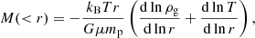 $$ \begin{aligned} M( < r)=-\frac{k_{\mathrm{B} } T r}{G \mu m_{\mathrm{p} }}\left(\frac{\mathrm{d} \ln \rho _{\mathrm{g} }}{\mathrm{d} \ln r}+\frac{\mathrm{d} \ln T}{\mathrm{d} \ln r}\right), \end{aligned} $$