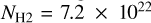 ${N_{{\rm{H}}2}} = 7.2 \times {10^{22}}$