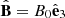 $ \hat{\mathbf{B}} = B_0\hat{\mathbf{e}}_3 $