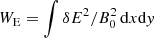$ W_{\rm E} = \int \delta E^2/B_0^2\, {\rm d}x {\rm d}{\it y} $