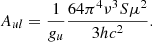 $$ \begin{aligned} A_{ul} = \frac{1}{g_u}\frac{64 \pi ^4 \nu ^3 S \mu ^2}{3hc^2}. \end{aligned} $$
