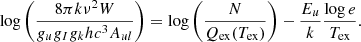 $$ \begin{aligned} \log \left( \frac{8 \pi k \nu ^2 W}{g_u g_I g_k h c^3 A_{ul}} \right) = \log \left( \frac{N}{Q_{\rm ex}(T_{\rm ex})} \right)-\frac{E_u}{k}\frac{\log e}{T_{\rm ex}}. \end{aligned} $$