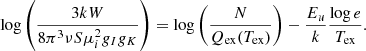 $$ \begin{aligned} \log \left( \frac{3kW}{8\pi ^3 \nu S \mu ^2_i g_I g_K} \right) = \log \left(\frac{N}{Q_{\rm ex}(T_{\rm ex})} \right)-\frac{E_u}{k}\frac{\log e}{T_{\rm ex}}. \end{aligned} $$