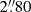 $ 2{{\overset{\prime\prime}{.}}}80 $