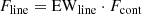 $$ \begin{aligned} F_{\mathrm{line} } = \mathrm{EW}_{\mathrm{line} } \cdot F_{\mathrm{cont} } \end{aligned} $$