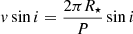 $$ \begin{aligned} v \sin i = \frac{2 \pi R_\star }{P} \sin i \end{aligned} $$