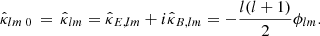 $$ \begin{aligned}&{\hat{\kappa }_{lm}}{\,}_{0} \,=\, \hat{\kappa }_{lm} = \hat{\kappa }_{E,lm} + i \hat{\kappa }_{B,lm} = - \frac{l(l+1)}{2} \phi _{lm}. \end{aligned} $$