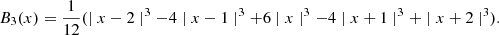 $$ \begin{aligned} B_3(x)= \frac{1}{12}(\mid x-2 \mid ^3 - 4\mid x-1 \mid ^3 + 6\mid x \mid ^3 - 4\mid x+1 \mid ^3 + \mid x+2 \mid ^3). \end{aligned} $$
