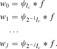 $$ \begin{aligned} { w}_0&= \psi _{l_c} * f \nonumber \\ { w}_1&= \psi _{2^{-1} l_c} * f \\&. . . \nonumber \\ { w}_j&= \psi _{2^{-j} l_c} * f. \nonumber \end{aligned} $$