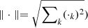 $ \parallel \cdot \parallel = \sqrt{\sum\nolimits_k (\cdot_k)^2}) $