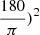 $ \frac{180}{\pi})^{2} $