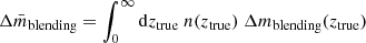 $ \Delta \bar{m}_{\mathrm{blending}}=\int_{0}^{\infty}\mathrm{d}z_{\mathrm{true}}\ n(z_{\mathrm{true}})\ \Delta m_{\mathrm{blending}}(z_{\mathrm{true}}) $