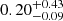 $ 0.20_{-0.09}^{+0.43} $