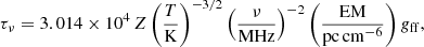 $$ \begin{aligned} \tau _\nu = 3.014\times 10^4\,Z\left(\frac{T}{\mathrm{K}}\right)^{-3/2}\left(\frac{\nu }{\mathrm{MHz}}\right)^{-2}\left(\frac{\mathrm{EM}}{\mathrm{pc\,cm^{-6}}}\right)g_{\rm ff}, \end{aligned} $$