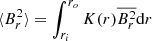 $ \langle B_r^2 \rangle = \int_{r_{i}}^{r_{o}} K(r) \overline{B_r^2} \mathrm{d}r $
