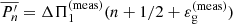 $ \overline{P^\prime_n} = \Delta\Pi_1^{\mathrm{(meas)}}(n+ 1/2+ \varepsilon_{\mathrm{g}}^{\mathrm{(meas)}}) $