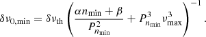 $$ \begin{aligned} \delta \nu _{0,\mathrm {min}} = \delta \nu _{\rm th} \left(\frac{\alpha n_{\rm min}+\beta }{ P_{n_{\rm min}}^2}+P_{n_{\rm min}}^3\nu _{\rm max}^3\right)^{-1}. \end{aligned} $$
