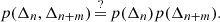 $$ \begin{aligned} p(\Delta _n, \Delta _{n+m}) \mathop {=}\limits ^{?} p(\Delta _n)p(\Delta _{n+m}). \end{aligned} $$