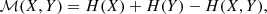 $$ \begin{aligned} \mathcal{M} (X,Y) = H(X) + H(Y) - H(X,Y) ,\end{aligned} $$