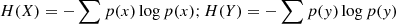 $$ \begin{aligned} H(X) = -\sum p(x) \log p(x) ; H(Y) = -\sum p({ y}) \log p({ y}) \end{aligned} $$