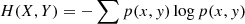 $$ \begin{aligned} H(X,Y) = -\sum p(x,{ y}) \log p(x,{ y}) \end{aligned} $$