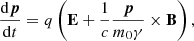 $$ \begin{aligned} \frac{\mathrm{d}\boldsymbol{p}}{\mathrm{d}t} = q \left( \mathbf E + \frac{1}{c}\frac{\boldsymbol{p}}{m_0 \gamma }\times \mathbf B \right) ,\end{aligned} $$