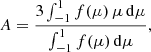 $$ \begin{aligned} A = \frac{3 \int _{-1}^{1} f(\mu ) \, \mu \, \mathrm{d}\mu }{\int _{-1}^1 f(\mu ) \,\mathrm{d}\mu } ,\end{aligned} $$