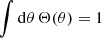 $$ \begin{aligned}&\int \mathrm{d}\theta \, \Theta (\theta ) = 1 \end{aligned} $$