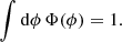 $$ \begin{aligned}&\int \mathrm{d}\phi \, \Phi (\phi ) = 1 .\end{aligned} $$