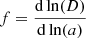 $ f = \frac{\mathrm{d}\ln(D)}{\mathrm{d}\ln(a)} $
