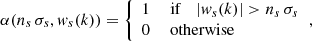 $$ \begin{aligned} \alpha (n_{s}\,\sigma _{s}, { w}_{s}(k))= {\left\{ \begin{array}{ll} 1&\text{ if} \quad \left|{ w}_{s}(k)\right|>n_{s}\,\sigma _{s}\\ 0&\text{ otherwise} \end{array}\right.} , \end{aligned} $$