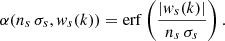 $$ \begin{aligned} \alpha (n_{s}\,\sigma _{s}, { w}_{s}(k))=\mathrm{erf} \left(\frac{\left|{ w}_{s}(k)\right|}{n_{s}\,\sigma _{s}}\right). \end{aligned} $$