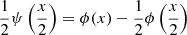 $$ \begin{aligned} \frac{1}{2}\psi \left(\frac{x}{2}\right)=\phi (x)-\frac{1}{2}\phi \left(\frac{x}{2}\right) \end{aligned} $$