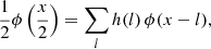 $$ \begin{aligned} \frac{1}{2}\phi \left(\frac{x}{2}\right)=\sum _l h(l)\,\phi (x-l) ,\end{aligned} $$