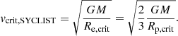 $$ \begin{aligned} {v}_\mathrm{crit, SYCLIST} = \sqrt{\frac{GM}{R_\mathrm{e,crit} }}=\sqrt{\frac{2}{3}\frac{GM}{R_\mathrm{p,crit} }}. \end{aligned} $$